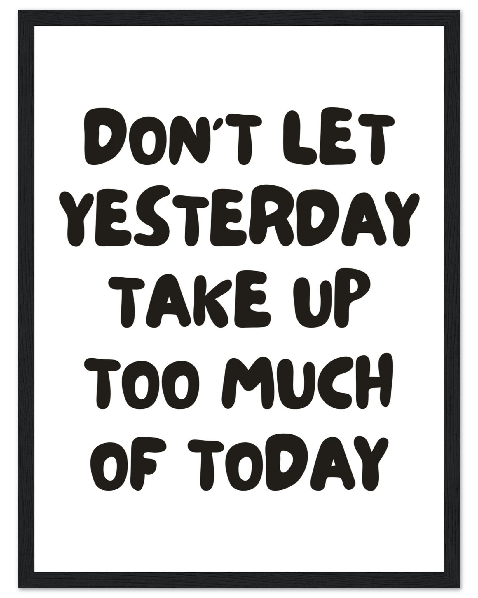 Don't let yesterday take up too much of today