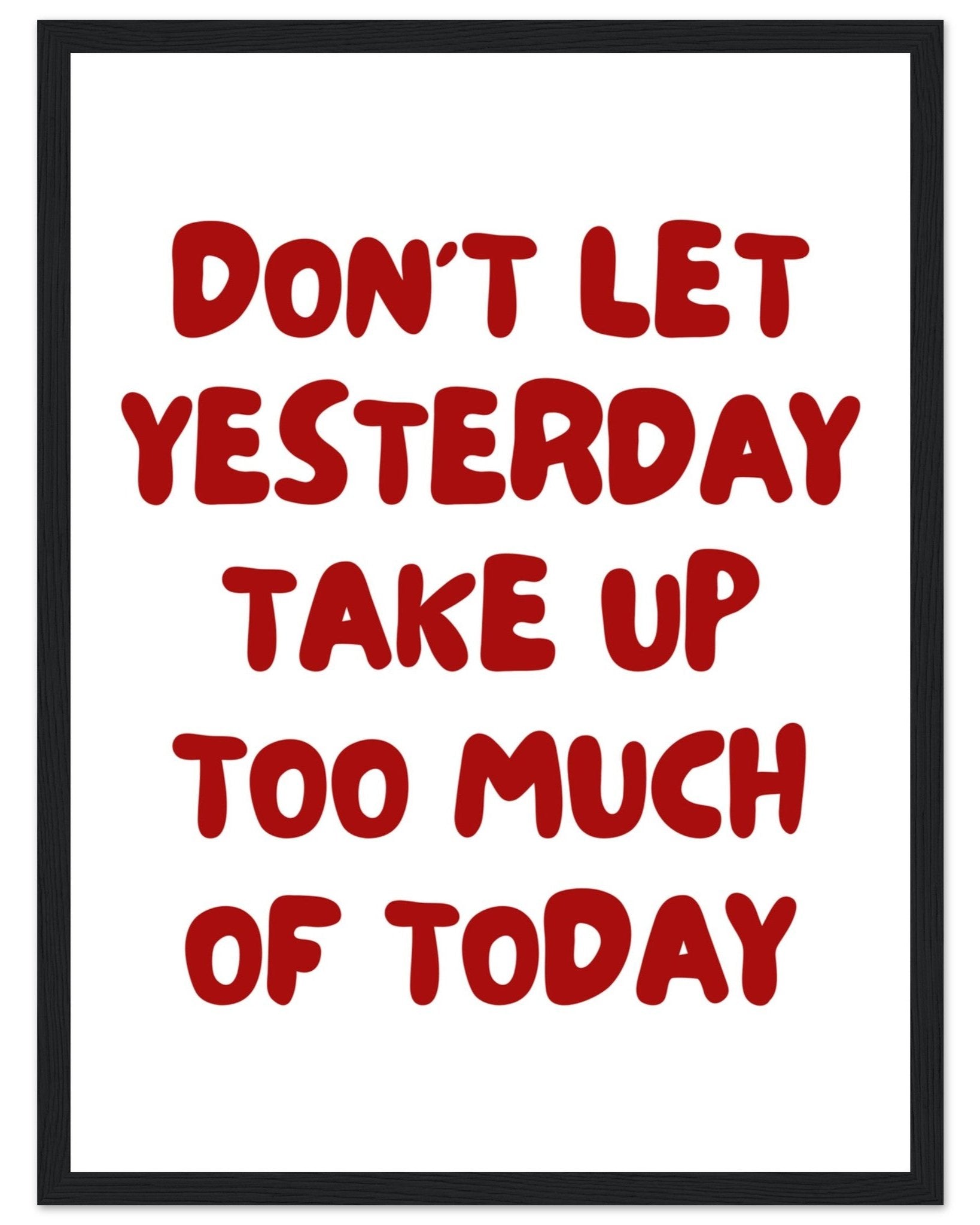 Don't let yesterday take up too much of today