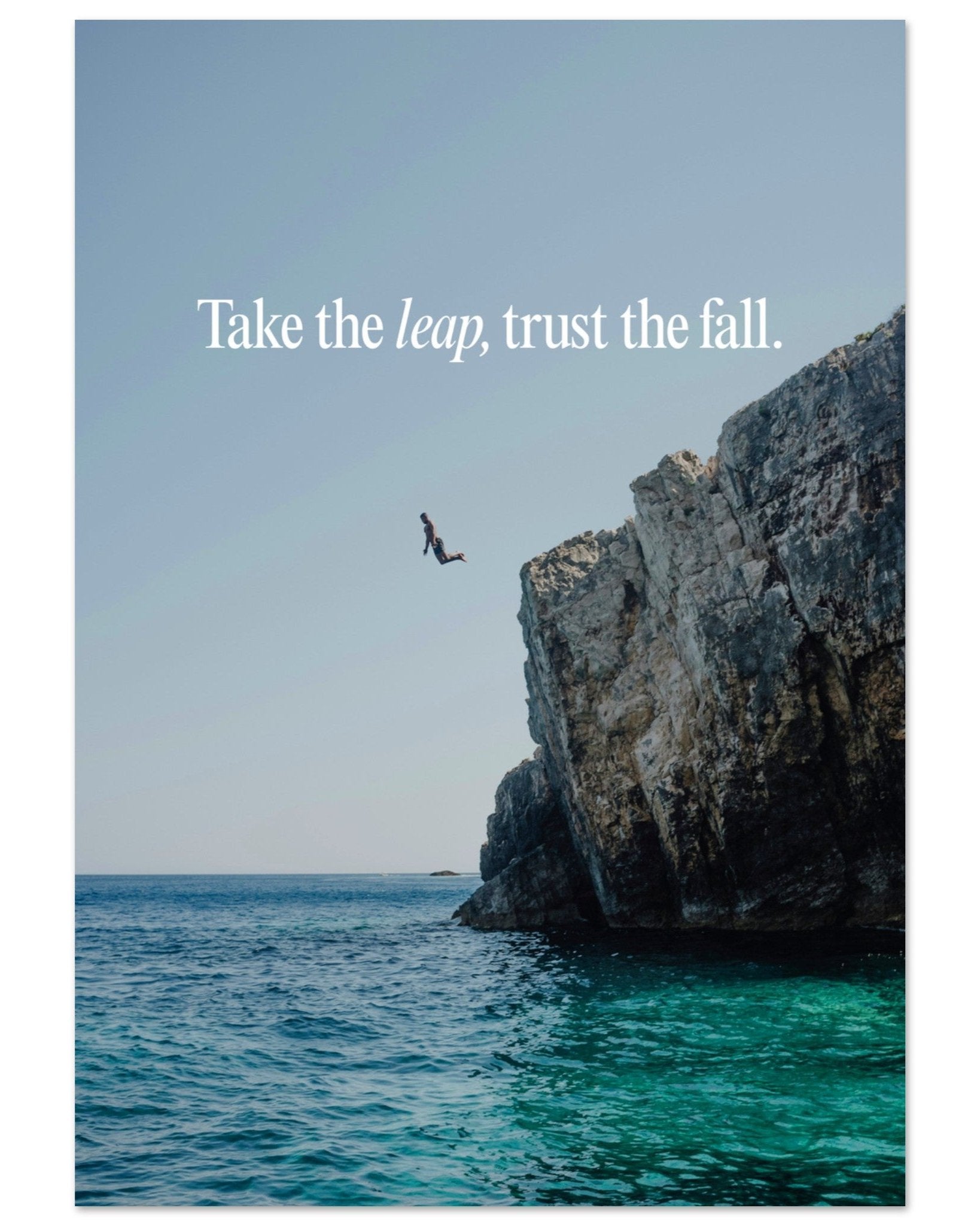 Take the leap, trust the fall.