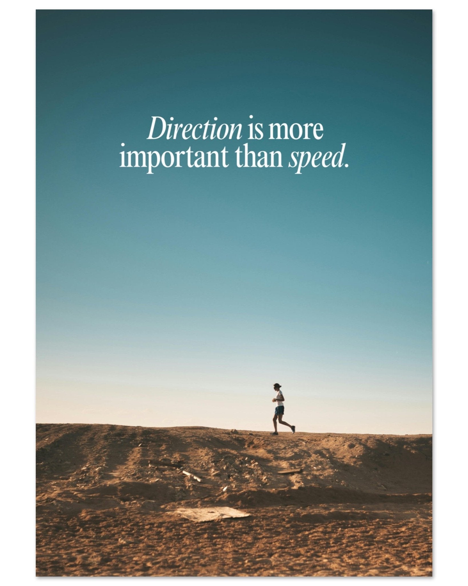 Direction is more important than speed.