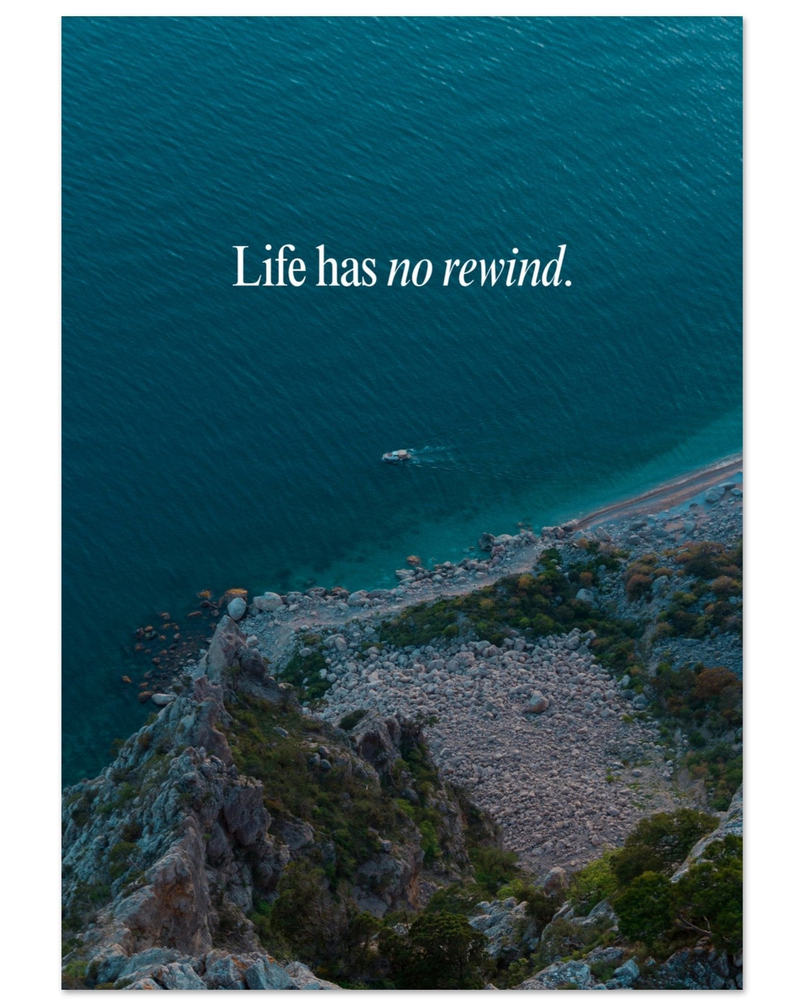 Life has no rewind.